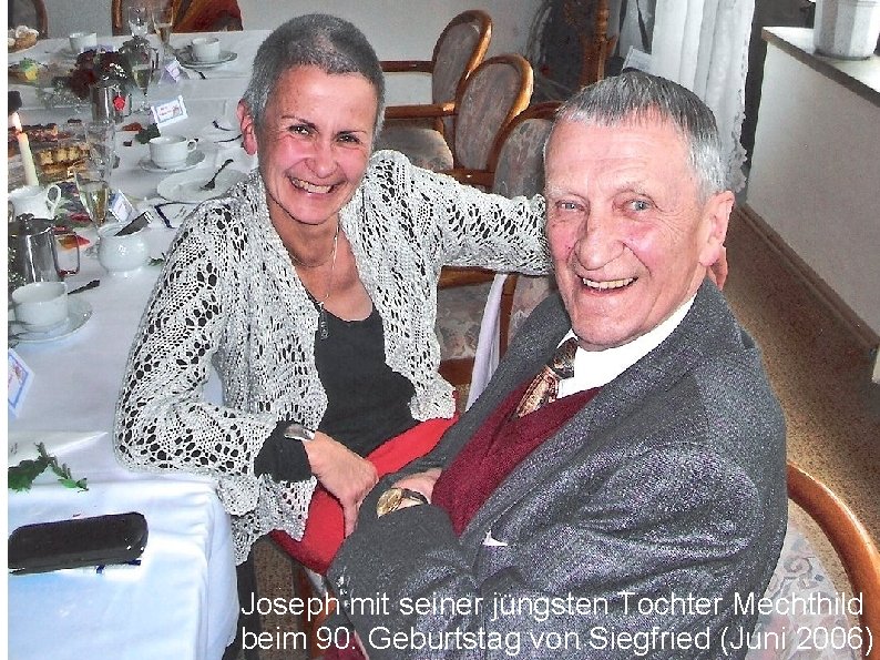 Joseph mit seiner jüngsten Tochter Mechthild beim 90. Geburtstag von Siegfried (Juni 2006) 