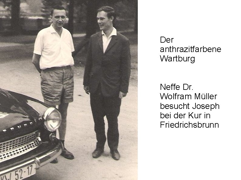 Der anthrazitfarbene Wartburg Neffe Dr. Wolfram Müller besucht Joseph bei der Kur in Friedrichsbrunn