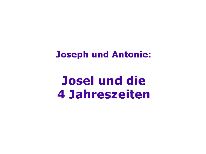 Joseph und Antonie: Josel und die 4 Jahreszeiten 