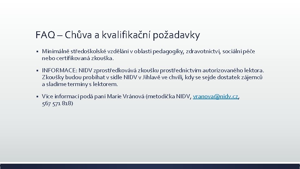 FAQ – Chůva a kvalifikační požadavky § Minimálně středoškolské vzdělání v oblasti pedagogiky, zdravotnictví,