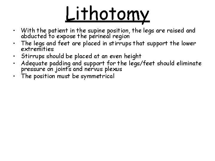 Lithotomy • With the patient in the supine position, the legs are raised and