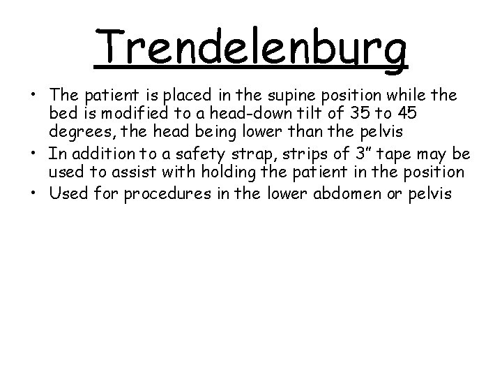 Trendelenburg • The patient is placed in the supine position while the bed is
