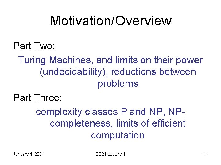 Motivation/Overview Part Two: Turing Machines, and limits on their power (undecidability), reductions between problems