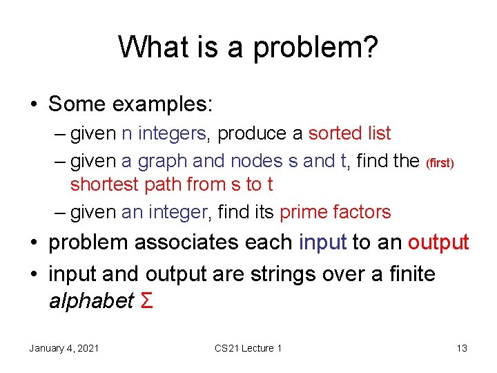 What is a problem? • Some examples: – given n integers, produce a sorted