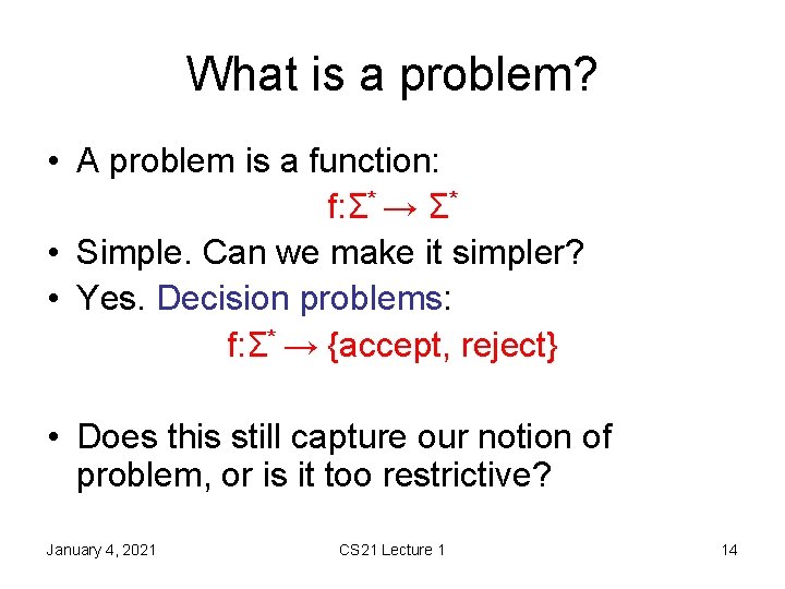 What is a problem? • A problem is a function: f: Σ* → Σ*