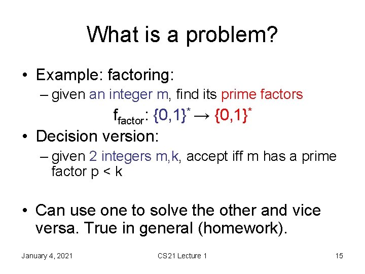 What is a problem? • Example: factoring: – given an integer m, find its