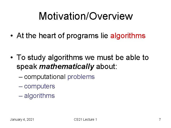 Motivation/Overview • At the heart of programs lie algorithms • To study algorithms we