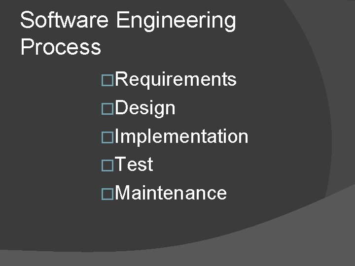 Software Engineering Process �Requirements �Design �Implementation �Test �Maintenance 