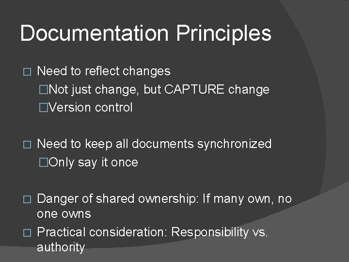 Documentation Principles � Need to reflect changes �Not just change, but CAPTURE change �Version