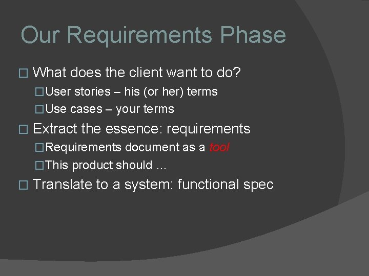 Our Requirements Phase � What does the client want to do? �User stories –