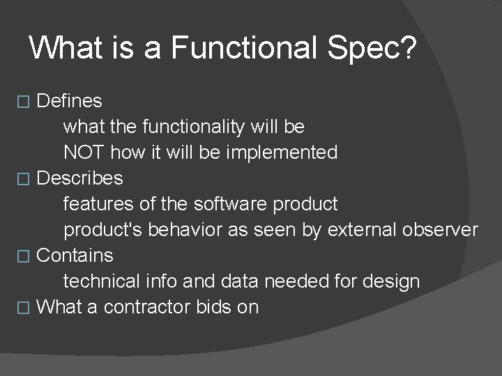 What is a Functional Spec? Defines what the functionality will be NOT how it