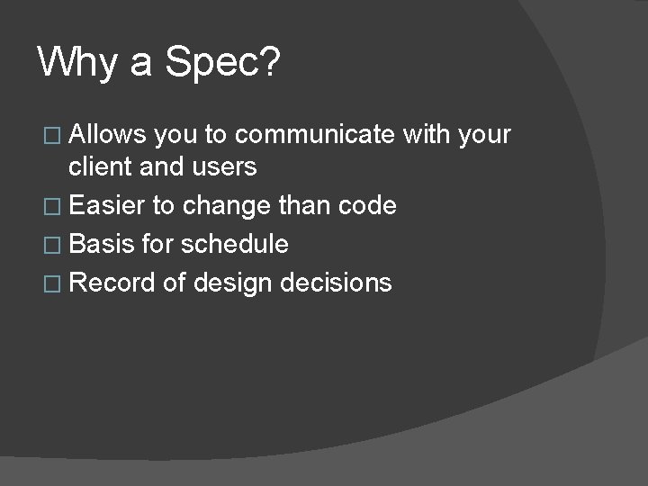 Why a Spec? � Allows you to communicate with your client and users �