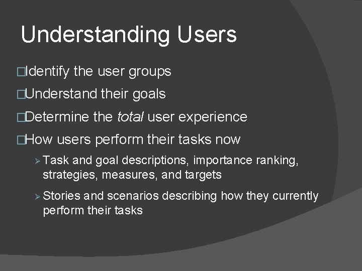 Understanding Users �Identify the user groups �Understand �Determine �How their goals the total user