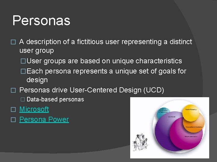 Personas A description of a fictitious user representing a distinct user group �User groups