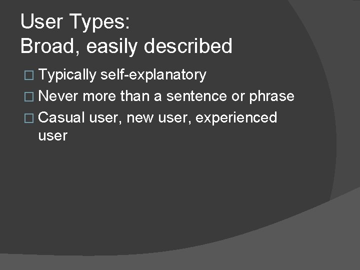 User Types: Broad, easily described � Typically self-explanatory � Never more than a sentence