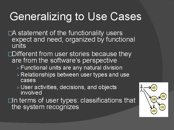 Generalizing to Use Cases �A statement of the functionality users expect and need, organized