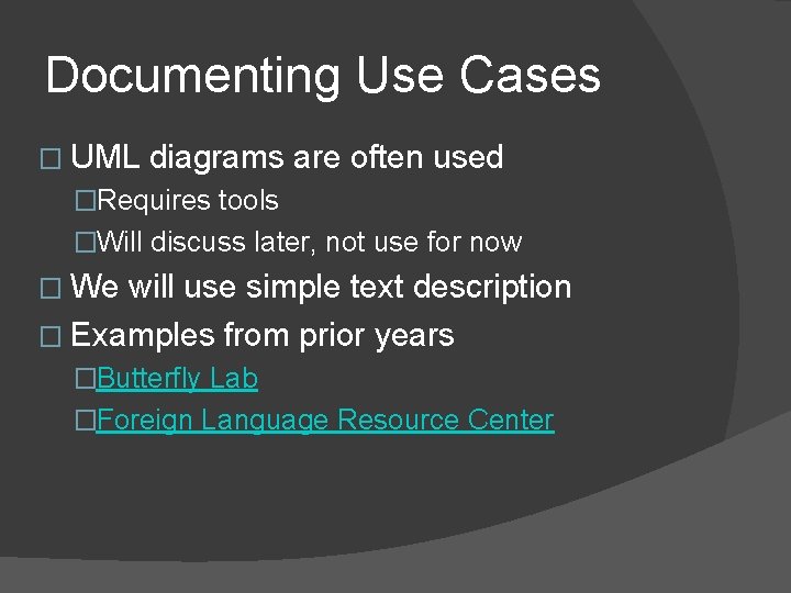 Documenting Use Cases � UML diagrams are often used �Requires tools �Will discuss later,