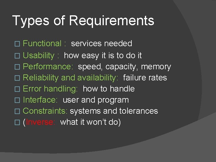 Types of Requirements Functional : services needed � Usability : how easy it is