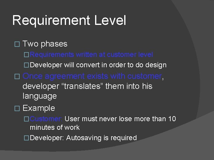 Requirement Level � Two phases �Requirements written at customer level �Developer will convert in