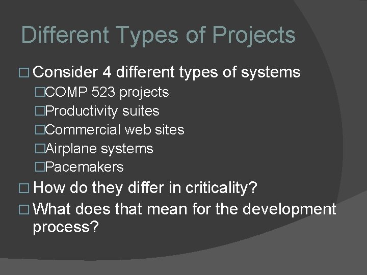 Different Types of Projects � Consider 4 different types �COMP 523 projects �Productivity suites