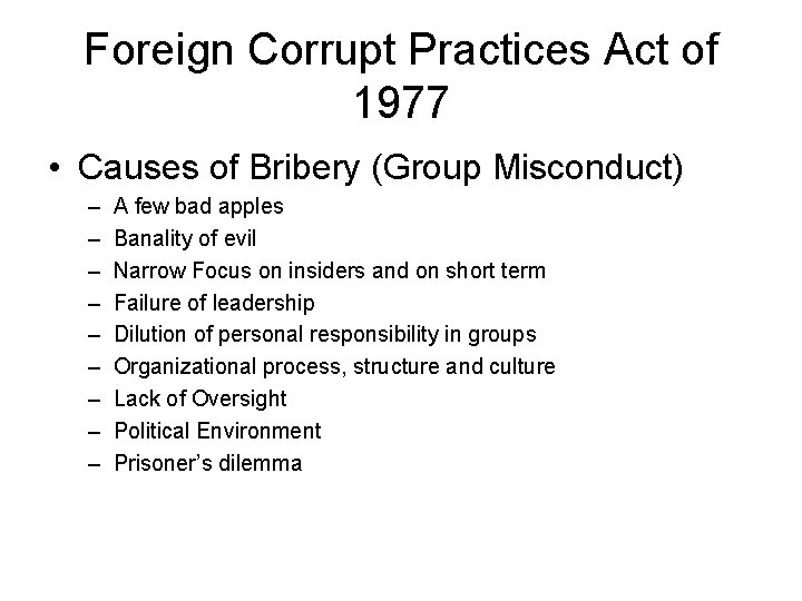 Foreign Corrupt Practices Act of 1977 • Causes of Bribery (Group Misconduct) – –