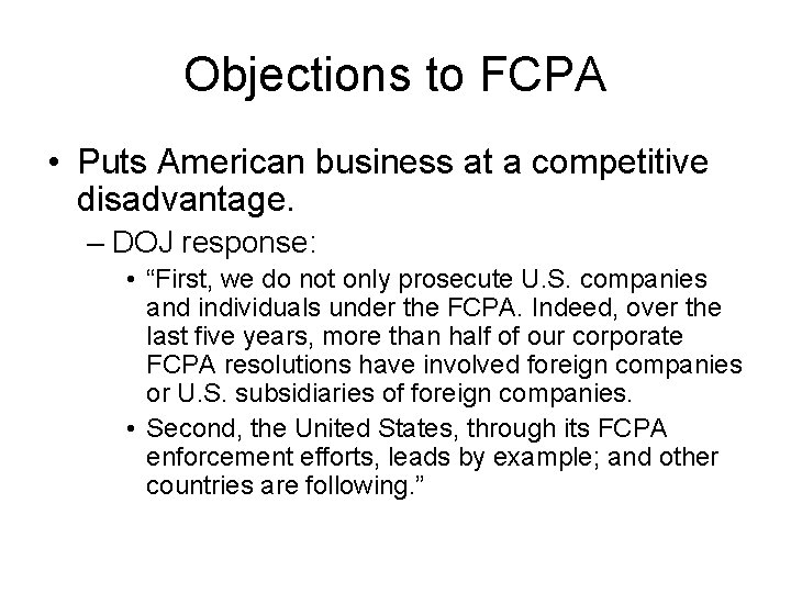 Objections to FCPA • Puts American business at a competitive disadvantage. – DOJ response: