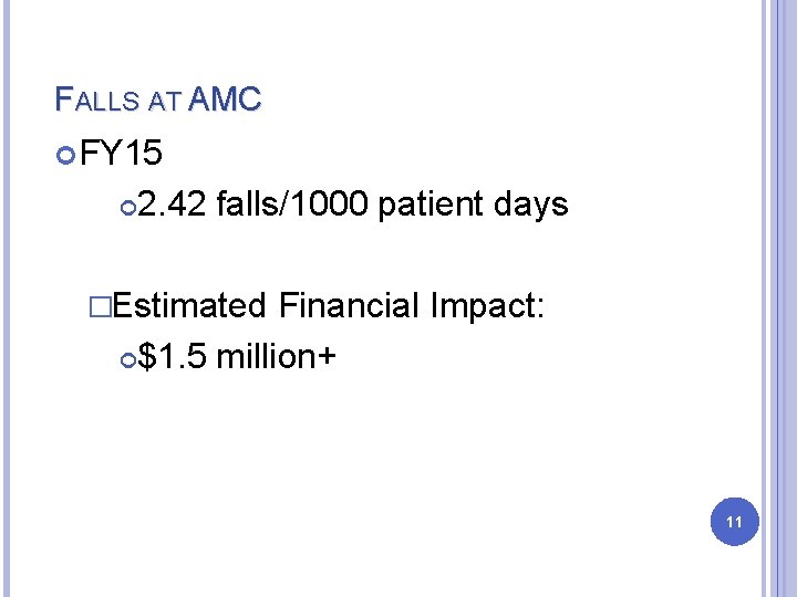 FALLS AT AMC FY 15 2. 42 falls/1000 patient days �Estimated Financial Impact: $1. FALLS AT AMC FY 15 2. 42 falls/1000 patient days �Estimated Financial Impact: $1.