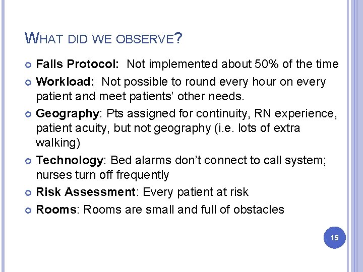 WHAT DID WE OBSERVE? Falls Protocol: Not implemented about 50% of the time Workload: WHAT DID WE OBSERVE? Falls Protocol: Not implemented about 50% of the time Workload: