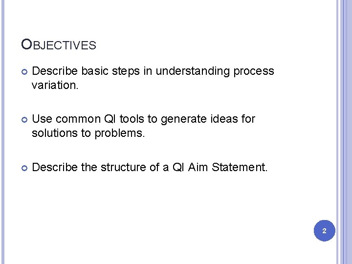 OBJECTIVES Describe basic steps in understanding process variation. Use common QI tools to generate OBJECTIVES Describe basic steps in understanding process variation. Use common QI tools to generate