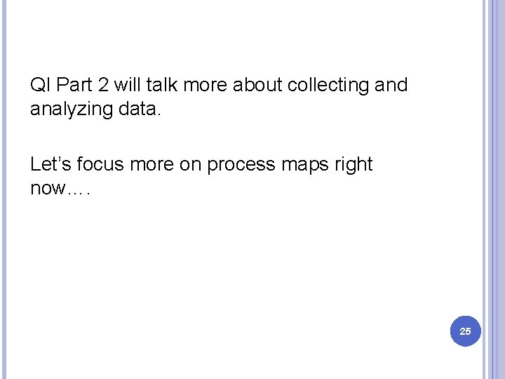 QI Part 2 will talk more about collecting and analyzing data. Let’s focus more QI Part 2 will talk more about collecting and analyzing data. Let’s focus more
