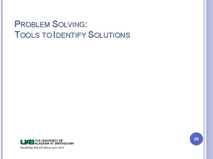 PROBLEM SOLVING: TOOLS TO IDENTIFY SOLUTIONS 28 PROBLEM SOLVING: TOOLS TO IDENTIFY SOLUTIONS 28