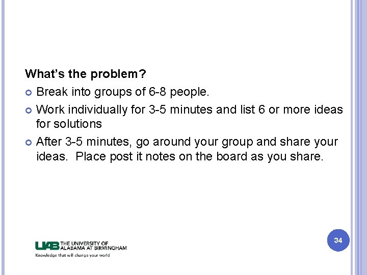 What’s the problem? Break into groups of 6 -8 people. Work individually for 3 What’s the problem? Break into groups of 6 -8 people. Work individually for 3