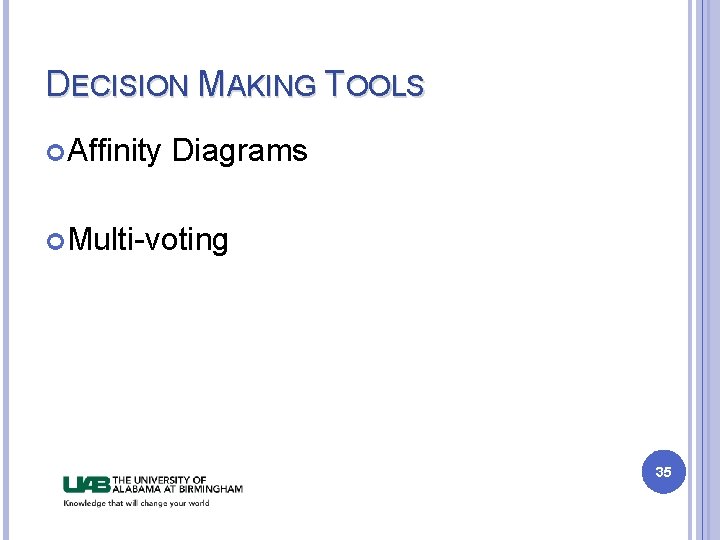 DECISION MAKING TOOLS Affinity Diagrams Multi-voting 35 DECISION MAKING TOOLS Affinity Diagrams Multi-voting 35