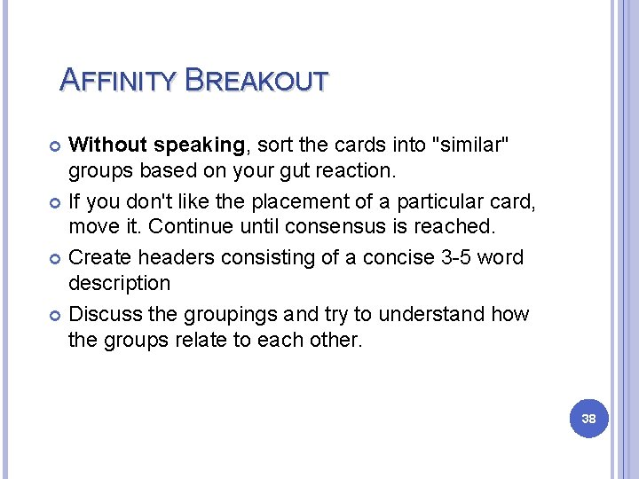 AFFINITY BREAKOUT Without speaking, sort the cards into "similar" groups based on your gut AFFINITY BREAKOUT Without speaking, sort the cards into "similar" groups based on your gut