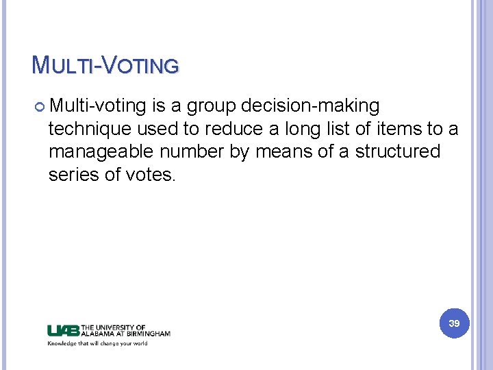 MULTI-VOTING Multi-voting is a group decision-making technique used to reduce a long list of MULTI-VOTING Multi-voting is a group decision-making technique used to reduce a long list of