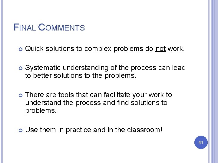 FINAL COMMENTS Quick solutions to complex problems do not work. Systematic understanding of the FINAL COMMENTS Quick solutions to complex problems do not work. Systematic understanding of the