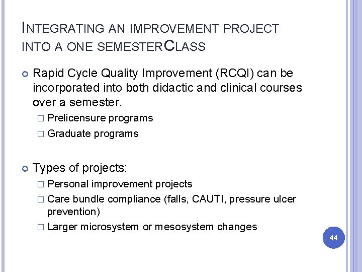 INTEGRATING AN IMPROVEMENT PROJECT INTO A ONE SEMESTER CLASS Rapid Cycle Quality Improvement (RCQI) INTEGRATING AN IMPROVEMENT PROJECT INTO A ONE SEMESTER CLASS Rapid Cycle Quality Improvement (RCQI)