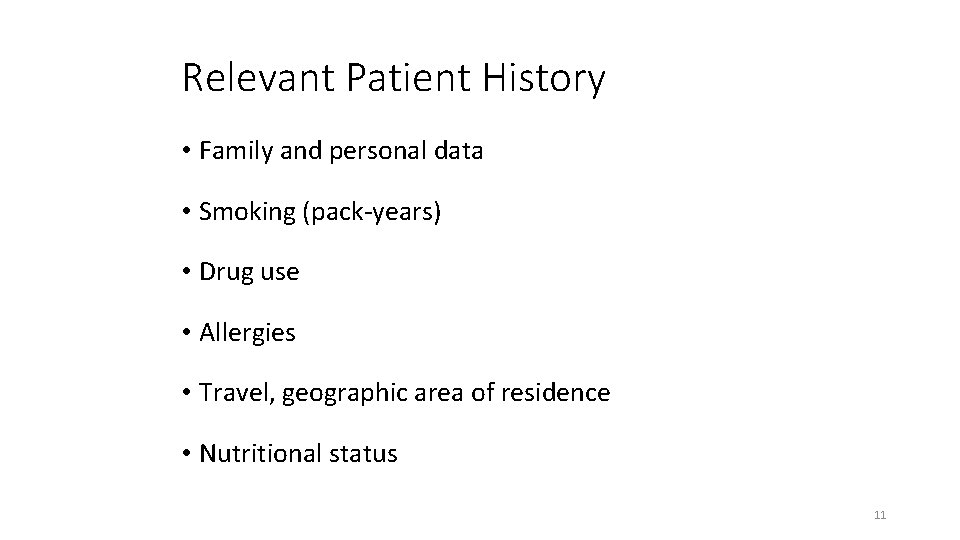 Relevant Patient History • Family and personal data • Smoking (pack-years) • Drug use