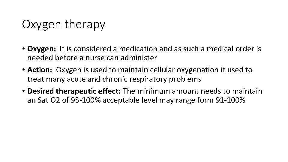 Oxygen therapy • Oxygen: It is considered a medication and as such a medical