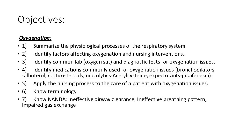 Objectives: Oxygenation: • 1) Summarize the physiological processes of the respiratory system. • 2)