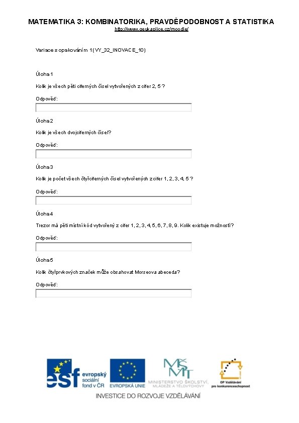 MATEMATIKA 3: KOMBINATORIKA, PRAVDĚPODOBNOST A STATISTIKA http: //www. geukaplice. cz/moodle/ Variace s opakováním 1