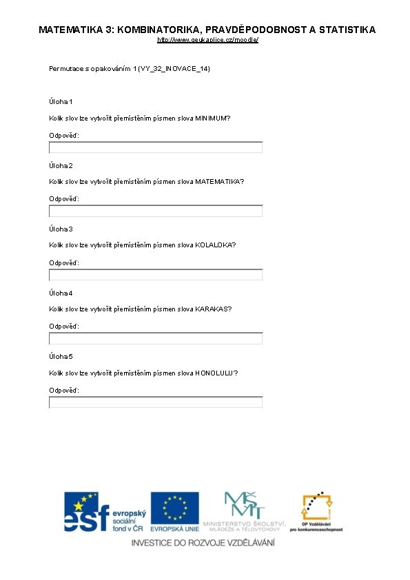 MATEMATIKA 3: KOMBINATORIKA, PRAVDĚPODOBNOST A STATISTIKA http: //www. geukaplice. cz/moodle/ Permutace s opakováním 1