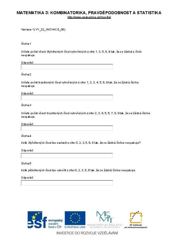 MATEMATIKA 3: KOMBINATORIKA, PRAVDĚPODOBNOST A STATISTIKA http: //www. geukaplice. cz/moodle/ Variace 1 (VY_32_INOVACE_08) Úloha