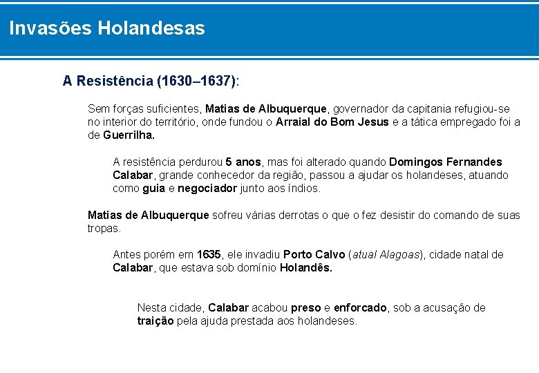 Invasões Holandesas A Resistência (1630– 1637): Sem forças suficientes, Matias de Albuquerque, governador da