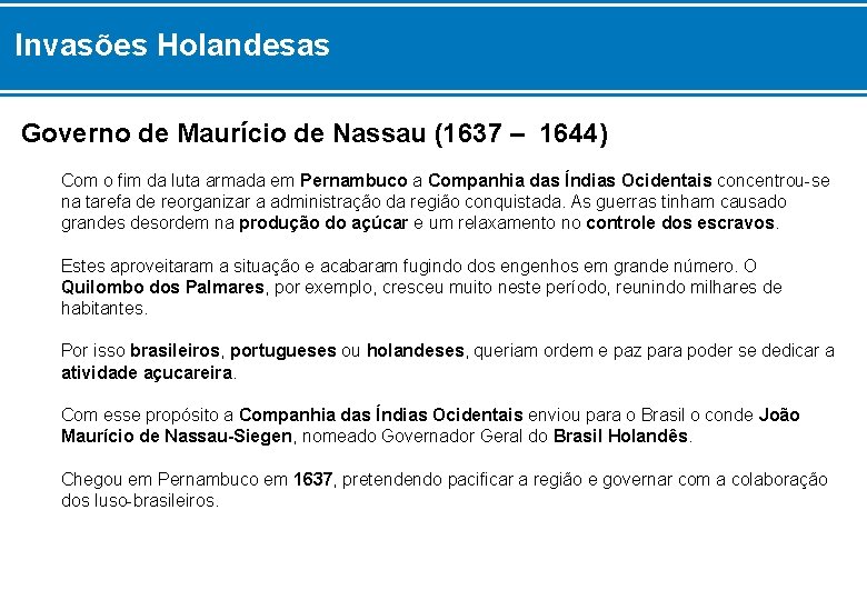 Invasões Holandesas Governo de Maurício de Nassau (1637 – 1644) Com o fim da