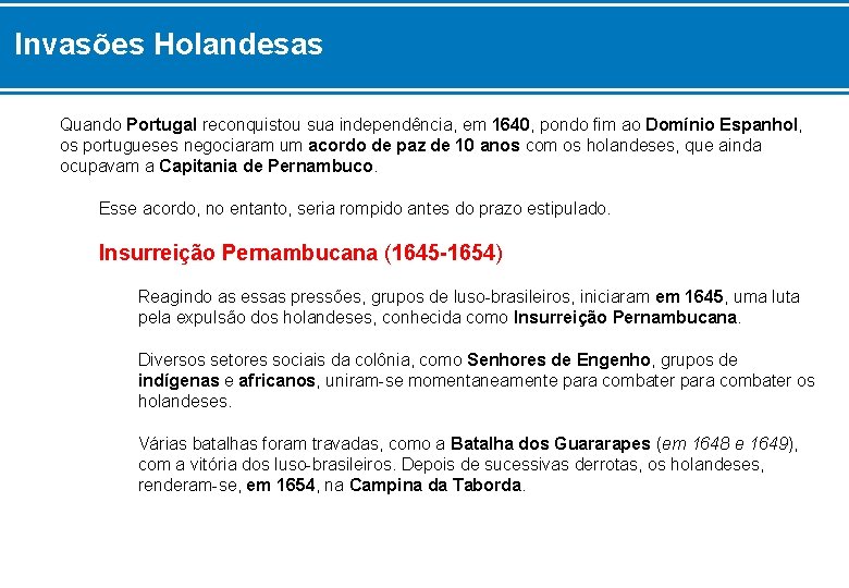 Invasões Holandesas Quando Portugal reconquistou sua independência, em 1640, pondo fim ao Domínio Espanhol,