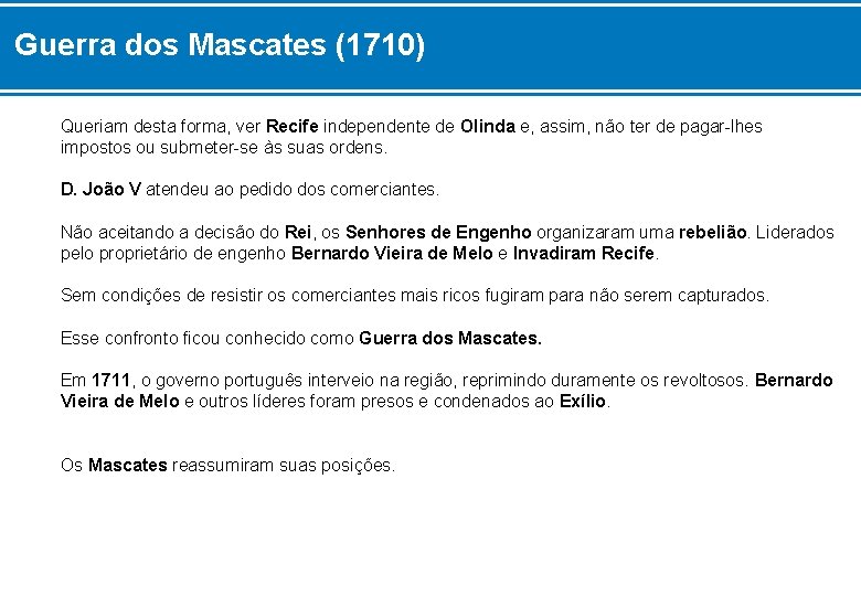 Guerra dos Mascates (1710) Queriam desta forma, ver Recife independente de Olinda e, assim,