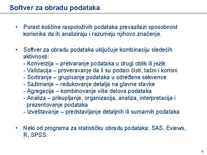 Softver za obradu podataka • Porast količine raspoloživih podataka prevazilazi sposobnost korisnika da ih