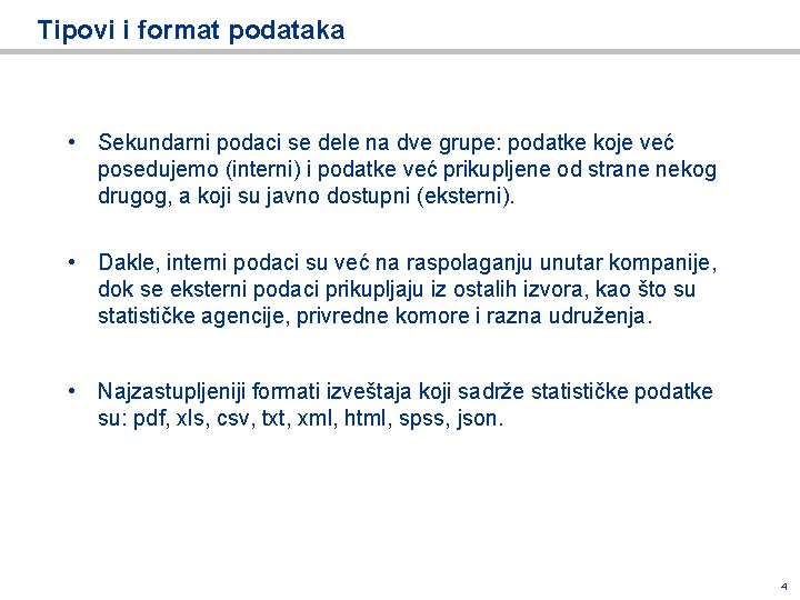 Tipovi i format podataka • Sekundarni podaci se dele na dve grupe: podatke koje