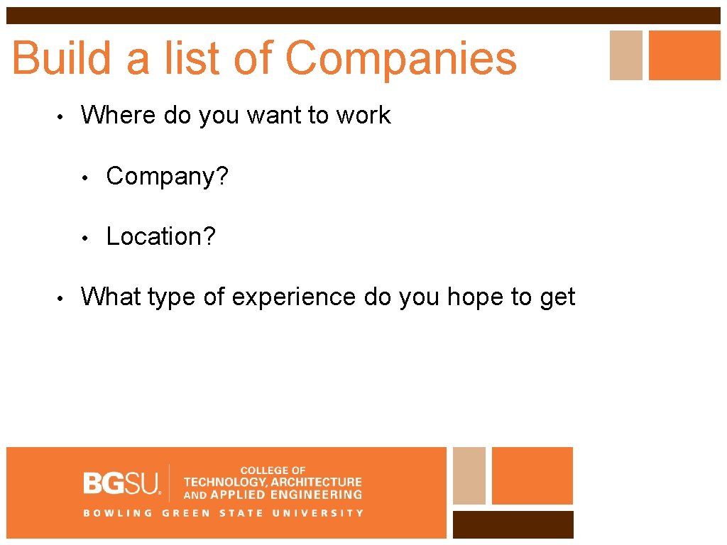 Build a list of Companies • • Where do you want to work •